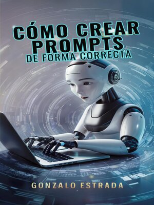 cover image of Cómo crear Prompts de forma correcta.